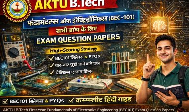 AKTU B.Tech First Year Fundamentals of Electronics Engineering (BEC101): सभी ब्रांच के लिए Exam Question Papers का Complete Hindi Guide | High Scoring Strategy